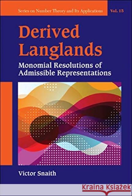 Derived Langlands: Monomial Resolutions of Admissible Representations  9789813275744 World Scientific Publishing Company