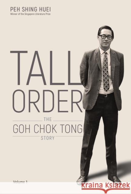 Tall Order: The Goh Chok Tong Story Volume 1 Shing Huei Peh 9789813276048 World Scientific Publishing Company