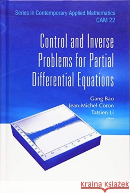 Control and Inverse Problems for Partial Differential Equations Gang Bao Jean-Michel Coron Ta-Tsien Li 9789813276147