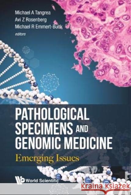 Pathological Specimens and Genomic Medicine: Emerging Issues Tangrea, Michael A. 9789813276222 World Scientific Publishing Company
