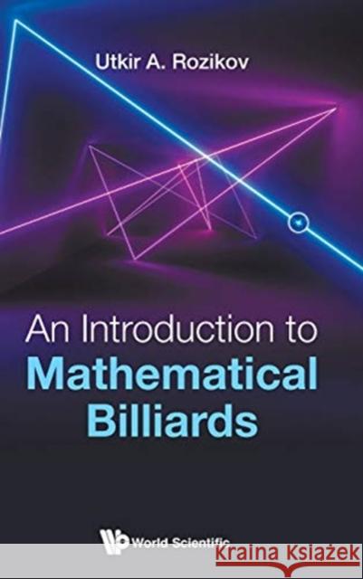An Introduction to Mathematical Billiards Utkir a. Rozikov 9789813276468 World Scientific Publishing Company