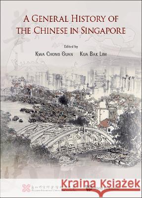 A General History of the Chinese in Singapore Seng Lim How 9789813277632 Wspc/Ecnup