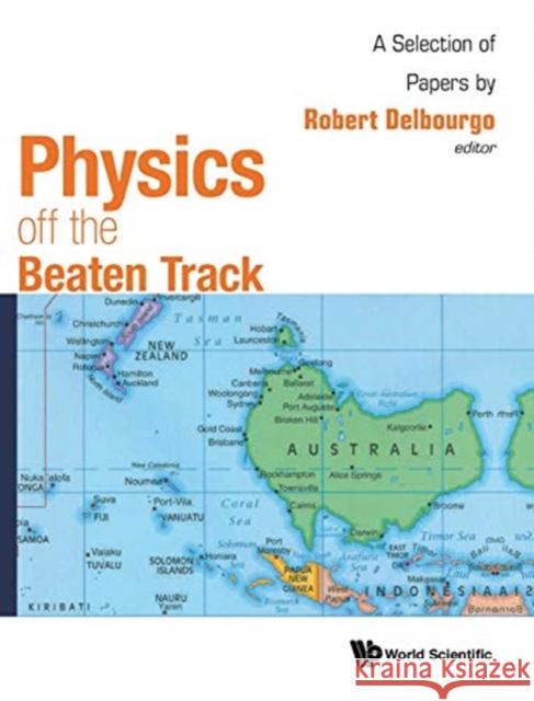 Physics Off the Beaten Track: A Selection of Papers by Robert Delbourgo Robert Delbourgo 9789813277892 World Scientific Publishing Company