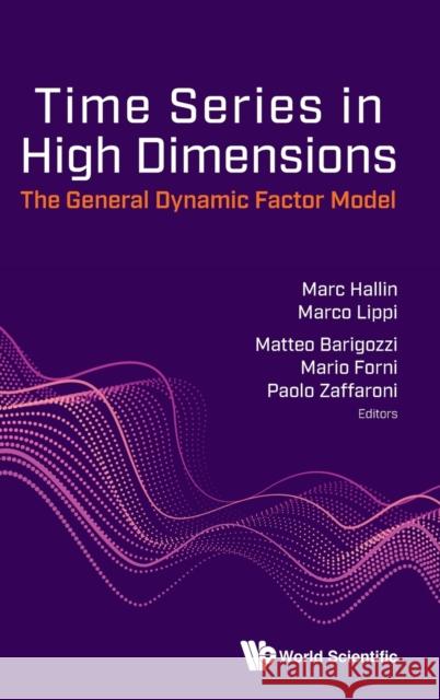 Time Series in High Dimensions: The General Dynamic Factor Model Matteo Barigozzi Mario Forni Marc Hallin 9789813278004 World Scientific Publishing Company
