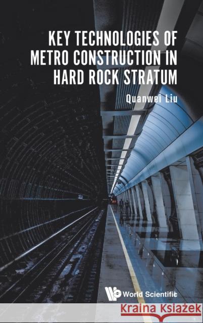Key Technologies of Metro Construction in Hard Rock Stratum Quanwei Liu 9789813278080 World Scientific Publishing Company