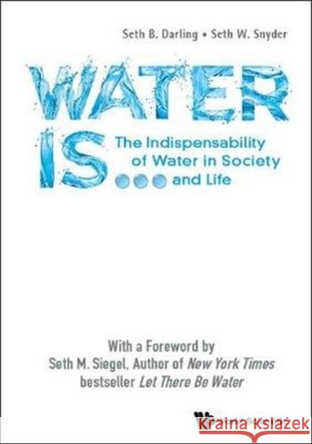 Water Is...: The Indispensability of Water in Society and Life Darling, Seth B. 9789813278103 World Scientific Publishing Company