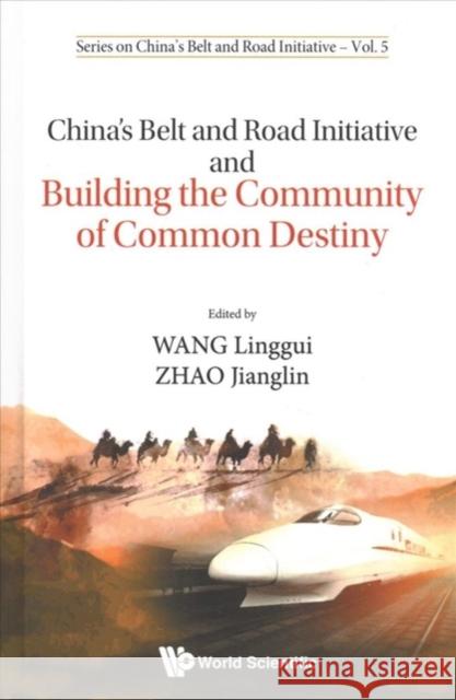 China's Belt and Road Initiative and Building the Community of Common Destiny Linggui Wang 9789813278714 World Scientific Publishing Company