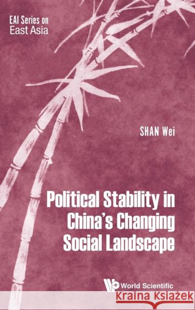 Political Stability in China's Changing Social Landscape Shan, Wei 9789813278776 World Scientific Publishing Company