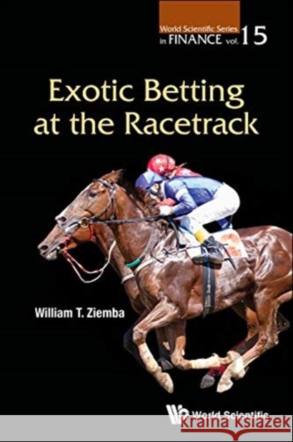 Exotic Betting at the Racetrack William T. Ziemba Jonathan Lian 9789813278783 World Scientific Publishing Company