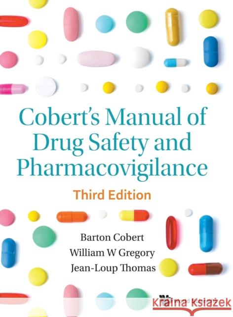 Cobert's Manual of Drug Safety and Pharmacovigilance (Third Edition) Cobert, Barton 9789813278844 World Scientific Publishing Company