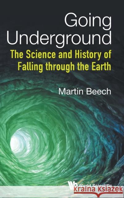 Going Underground: The Science and History of Falling Through the Earth Martin Beech 9789813279032