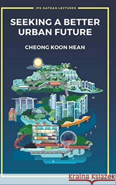 Seeking a Better Urban Future Koon Hean Cheong 9789813279391
