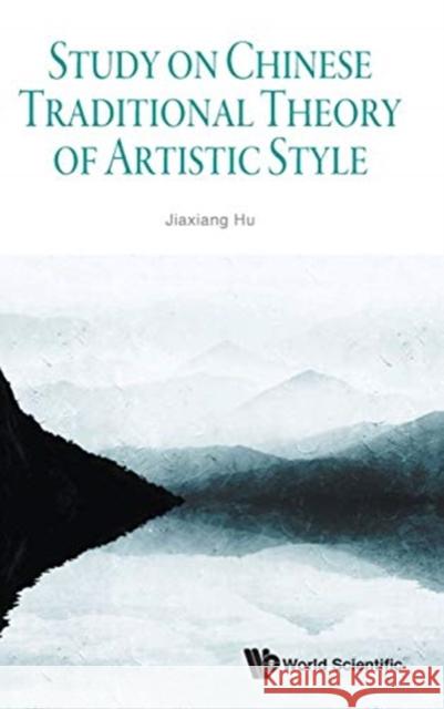 Study on Chinese Traditional Theory of Artistic Style Jiaxiang Hu 9789813279421