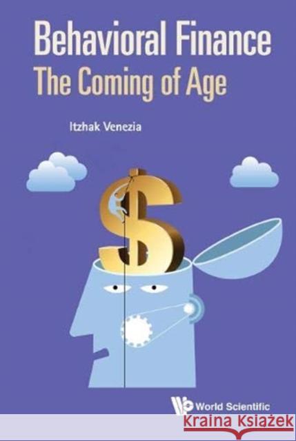 Behavioral Finance: The Coming of Age Itzhak Venezia 9789813279452 World Scientific Publishing Company