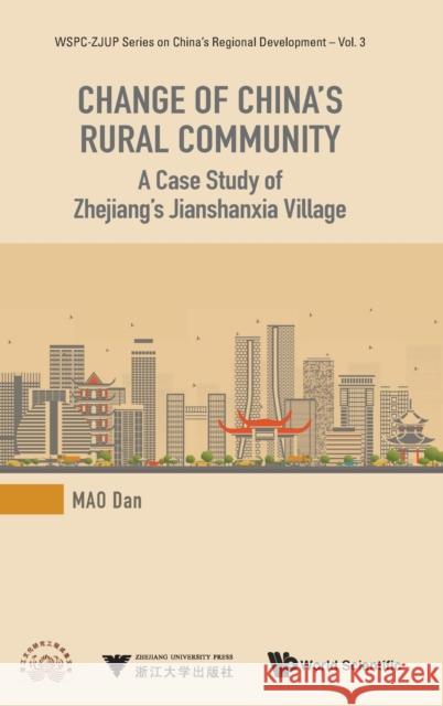 Change of China's Rural Community: A Case Study of Zhejiang's Jianshanxia Village Mao, Dan 9789813279551 World Scientific Publishing Company