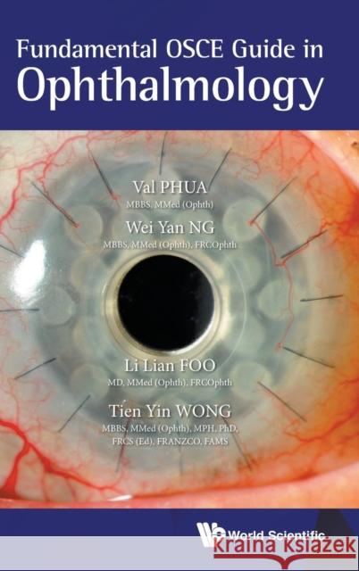 Fundamental OSCE Guide in Ophthalmology Val Jun Rong Phua Li Lian Foo Wei Yan Ng 9789813279933 World Scientific Publishing Company