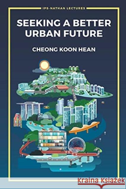 Seeking a Better Urban Future Koon Hean Cheong 9789813279964