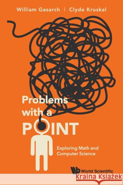 Problems with a Point: Exploring Math and Computer Science William Gasarch                          Clyde Kruskal 9789813279971 World Scientific Publishing Company