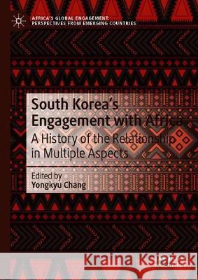 South Korea's Engagement with Africa: A History of the Relationship in Multiple Aspects Chang, Yongkyu 9789813290129 Palgrave MacMillan