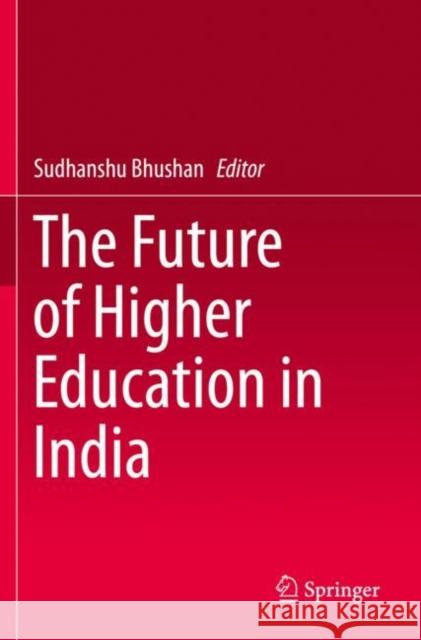 The Future of Higher Education in India Sudhanshu Bhushan 9789813290631 Springer