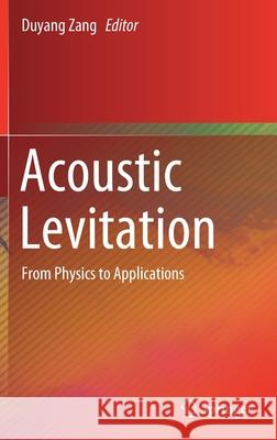 Acoustic Levitation: From Physics to Applications Zang, Duyang 9789813290648 Springer