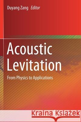 Acoustic Levitation: From Physics to Applications Duyang Zang 9789813290679 Springer