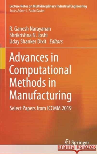 Advances in Computational Methods in Manufacturing: Select Papers from ICCMM 2019 Narayanan, R. Ganesh 9789813290716 Springer