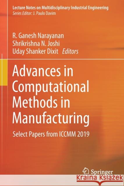 Advances in Computational Methods in Manufacturing: Select Papers from ICCMM 2019 R. Ganesh Narayanan Shrikrishna N. Joshi Uday Shanker Dixit 9789813290747 Springer