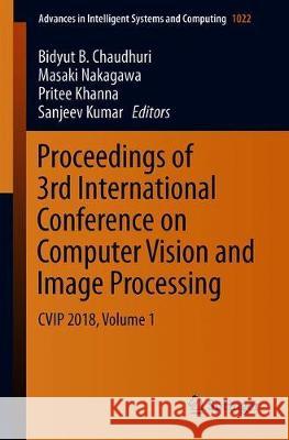 Proceedings of 3rd International Conference on Computer Vision and Image Processing: Cvip 2018, Volume 1 Chaudhuri, Bidyut B. 9789813290877