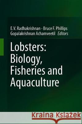 Lobsters: Biology, Fisheries and Aquaculture E. V. Radhakrishnan Bruce F. Phillips Gopalakrishnan Achamveetil 9789813290938 Springer
