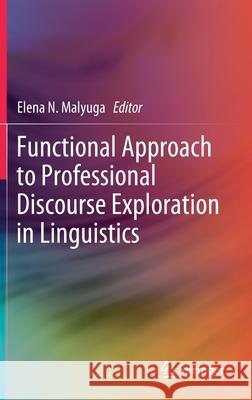 Functional Approach to Professional Discourse Exploration in Linguistics Elena N. Malyuga 9789813291027 Springer