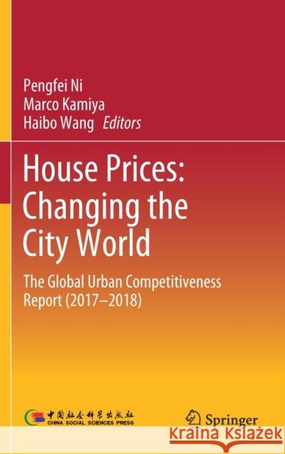 House Prices: Changing the City World: The Global Urban Competitiveness Report (2017-2018) Ni, Pengfei 9789813291102 Springer