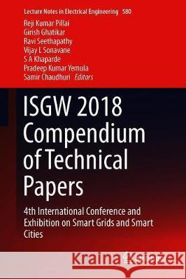 Isgw 2018 Compendium of Technical Papers: 4th International Conference and Exhibition on Smart Grids and Smart Cities Pillai, Reji Kumar 9789813291188 Springer