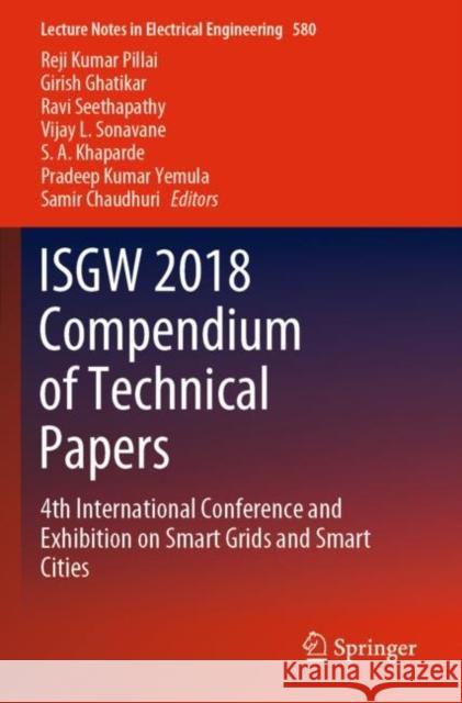 Isgw 2018 Compendium of Technical Papers: 4th International Conference and Exhibition on Smart Grids and Smart Cities Reji Kumar Pillai Girish Ghatikar Ravi Seethapathy 9789813291218