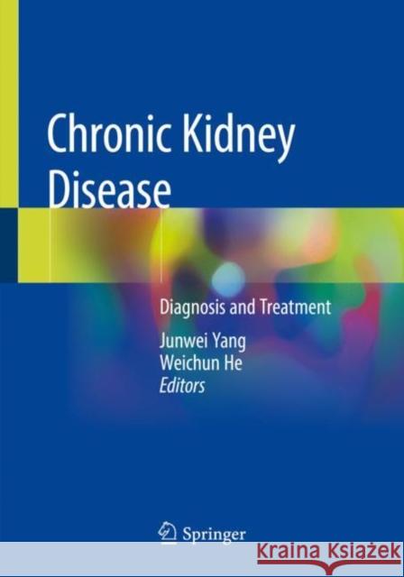 Chronic Kidney Disease: Diagnosis and Treatment Yang, Junwei 9789813291331