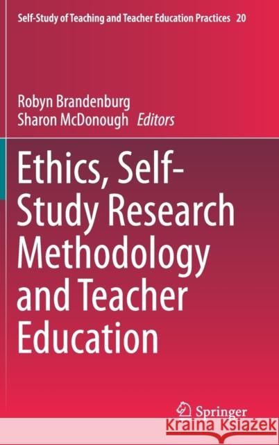 Ethics, Self-Study Research Methodology and Teacher Education Robyn Brandenburg Sharon McDonough 9789813291348