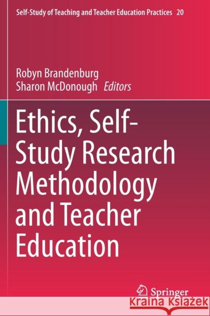 Ethics, Self-Study Research Methodology and Teacher Education Robyn Brandenburg Sharon McDonough 9789813291379