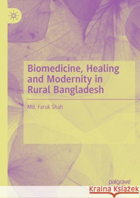 Biomedicine, Healing and Modernity in Rural Bangladesh MD Faruk Shah 9789813291454 Palgrave MacMillan