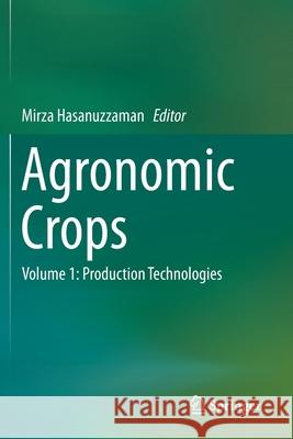 Agronomic Crops: Volume 1: Production Technologies Mirza Hasanuzzaman 9789813291539 Springer