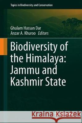 Biodiversity of the Himalaya: Jammu and Kashmir State Ghulam Hassan Dar Anzar A. Khuroo 9789813291737 Springer