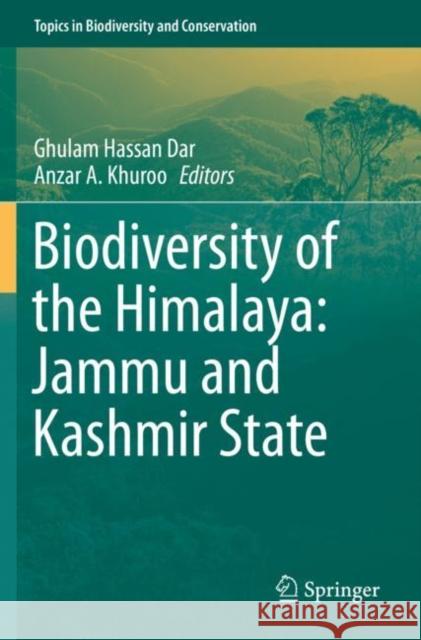 Biodiversity of the Himalaya: Jammu and Kashmir State Ghulam Hassan Dar Anzar A. Khuroo 9789813291768 Springer