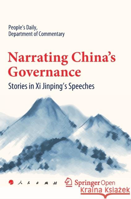 Narrating China's Governance: Stories in XI Jinping's Speeches People's Daily, Department Of Commentary 9789813291775 Springer