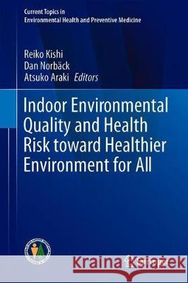 Indoor Environmental Quality and Health Risk Toward Healthier Environment for All Kishi, Reiko 9789813291812 Springer