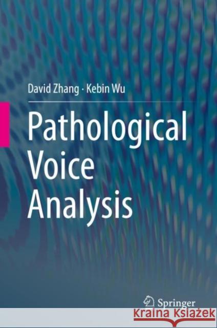 Pathological Voice Analysis David Zhang Kebin Wu 9789813291959