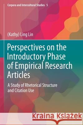 Perspectives on the Introductory Phase of Empirical Research Articles: A Study of Rhetorical Structure and Citation Use (kathy) Ling Lin 9789813292062 Springer