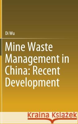 Mine Waste Management in China: Recent Development Di Wu 9789813292154 Springer