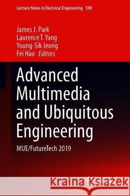 Advanced Multimedia and Ubiquitous Engineering: Mue/Futuretech 2019 Park, James J. 9789813292437 Springer