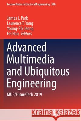 Advanced Multimedia and Ubiquitous Engineering: Mue/Futuretech 2019 Park, James J. 9789813292468 Springer