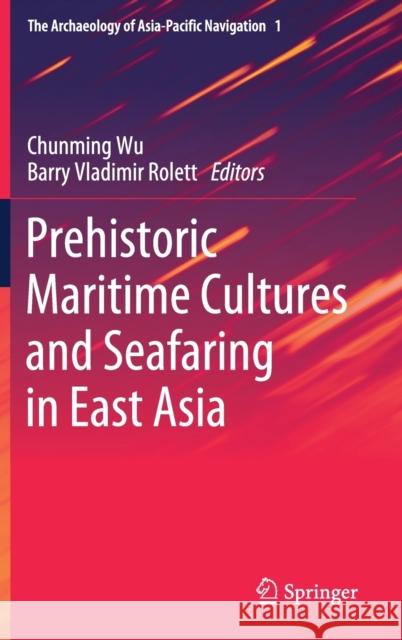 Prehistoric Maritime Cultures and Seafaring in East Asia Wu, Chunming 9789813292550 Springer