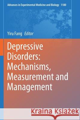 Depressive Disorders: Mechanisms, Measurement and Management Yiru Fang 9789813292734 Springer